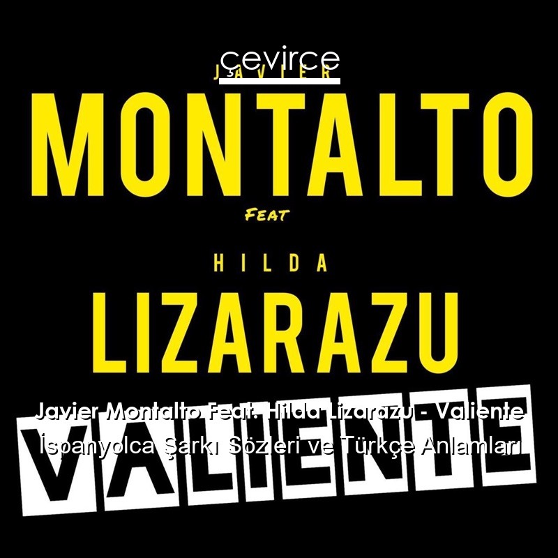 Javier Montalto Feat. Hilda Lizarazu – Valiente İspanyolca Şarkı Sözleri Türkçe Anlamları