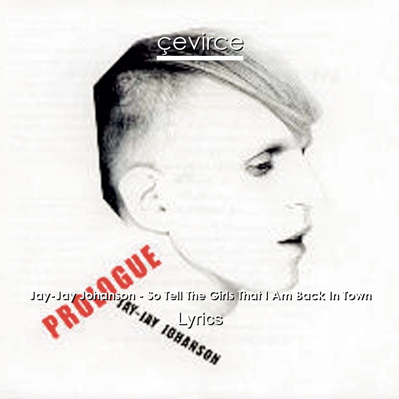 Jay-Jay Johanson – So Tell The Girls That I Am Back In Town Lyrics