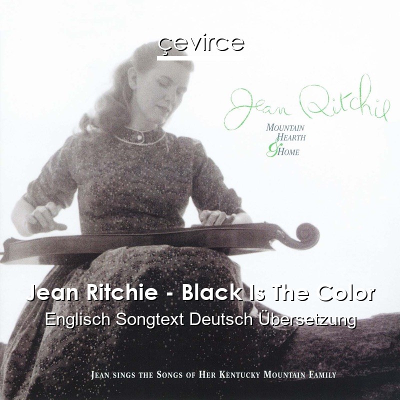 Jean Ritchie – Black Is The Color Englisch Songtext Deutsch Übersetzung