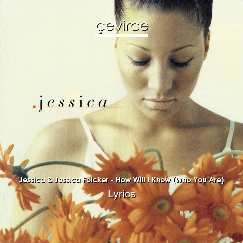 Jessica & Jessica Folcker – How Will I Know (Who You Are) Lyrics