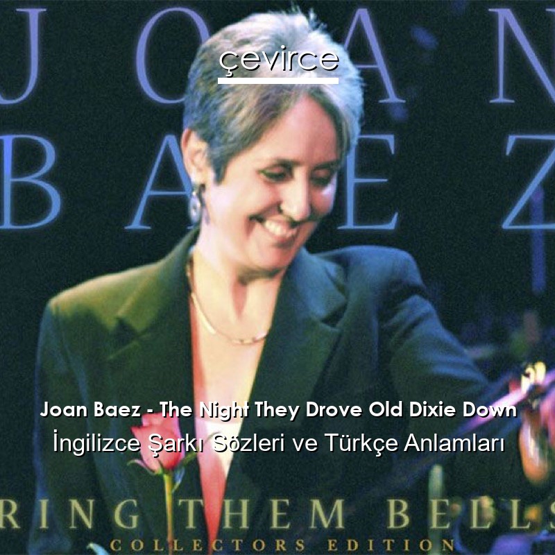 Joan Baez – The Night They Drove Old Dixie Down İngilizce Şarkı Sözleri Türkçe Anlamları