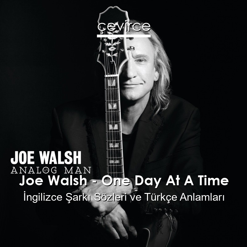 Joe Walsh – One Day At A Time İngilizce Şarkı Sözleri Türkçe Anlamları