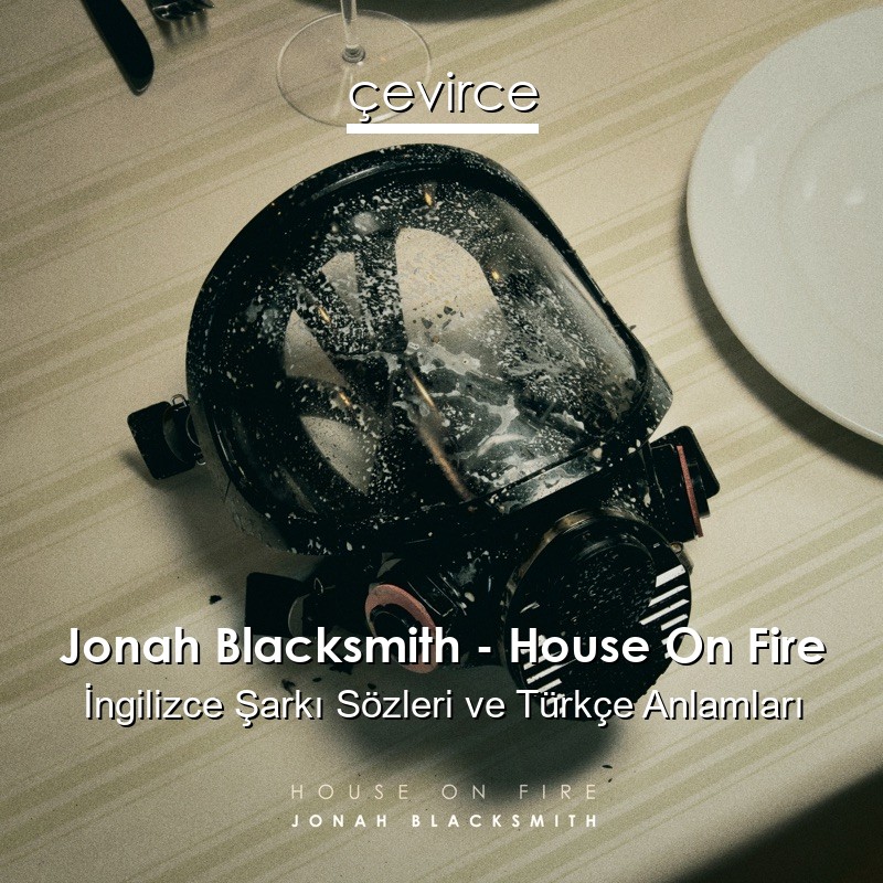 Jonah Blacksmith – House On Fire İngilizce Şarkı Sözleri Türkçe Anlamları