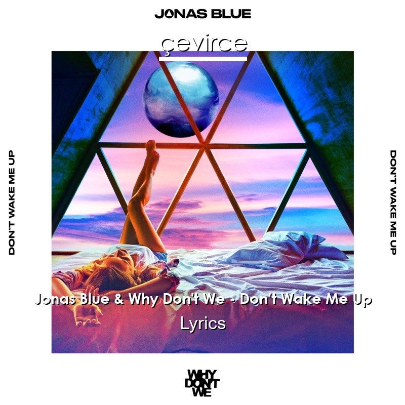 Jonas Blue & Why Don’t We – Don’t Wake Me Up Lyrics