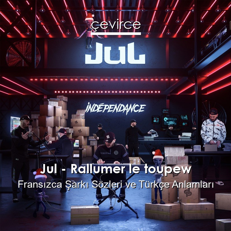 Jul – Rallumer le toupew Fransızca Şarkı Sözleri Türkçe Anlamları