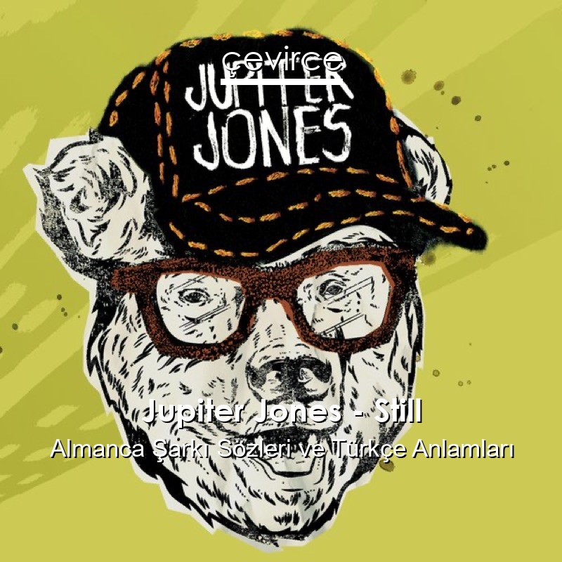 Jupiter Jones – Still Almanca Şarkı Sözleri Türkçe Anlamları