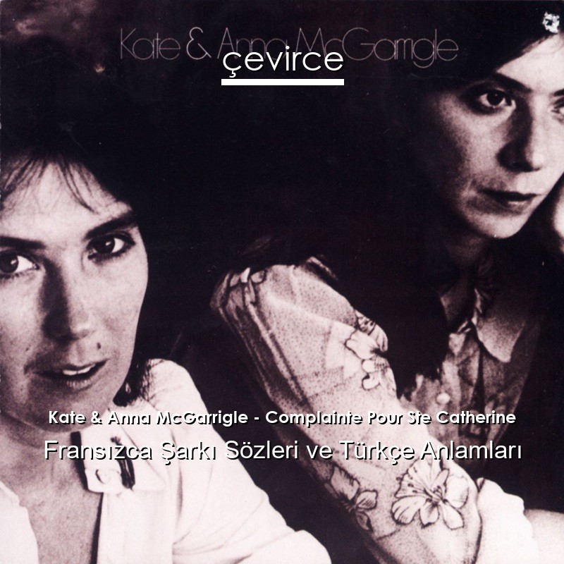 Kate & Anna McGarrigle – Complainte Pour Ste Catherine Fransızca Şarkı Sözleri Türkçe Anlamları
