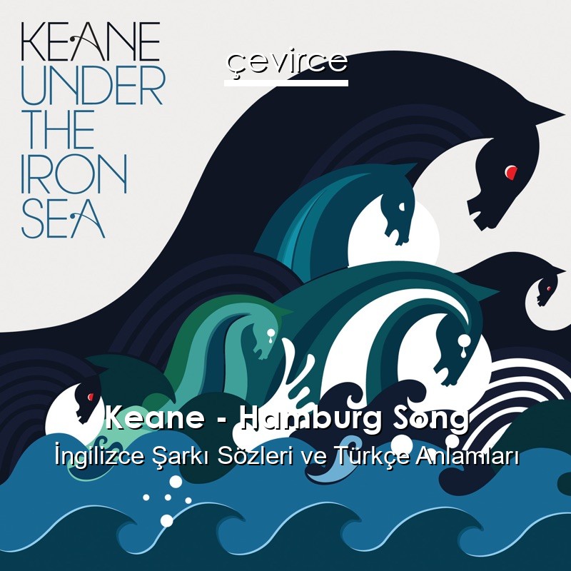 Keane – Hamburg Song İngilizce Şarkı Sözleri Türkçe Anlamları