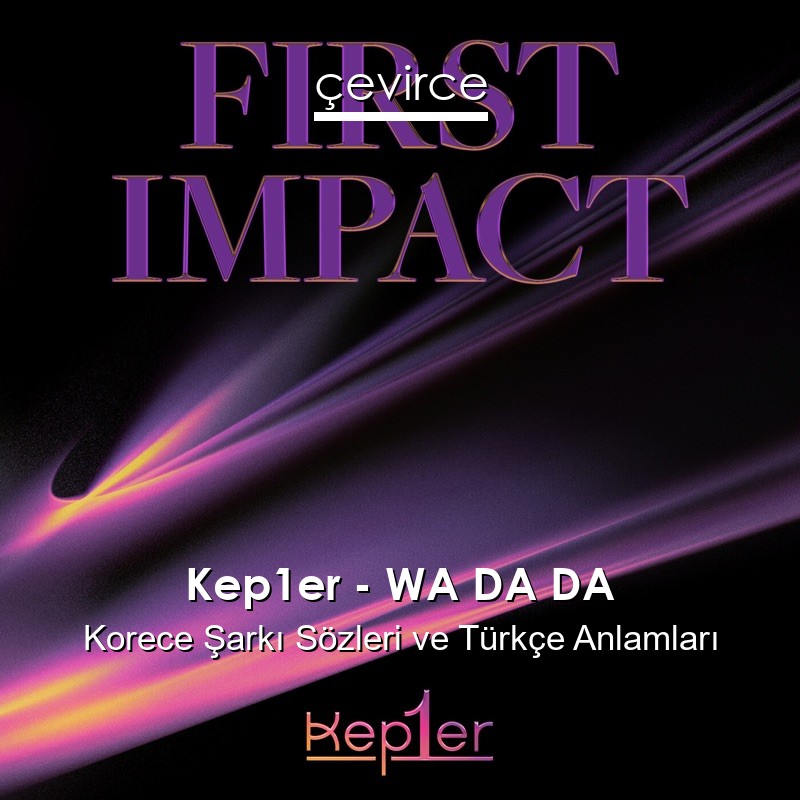 Kep1er – WA DA DA Korece Şarkı Sözleri Türkçe Anlamları