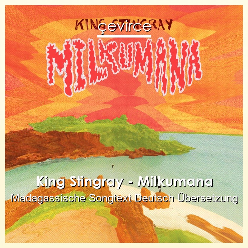King Stingray – Milkumana Madagassische Songtext Deutsch Übersetzung