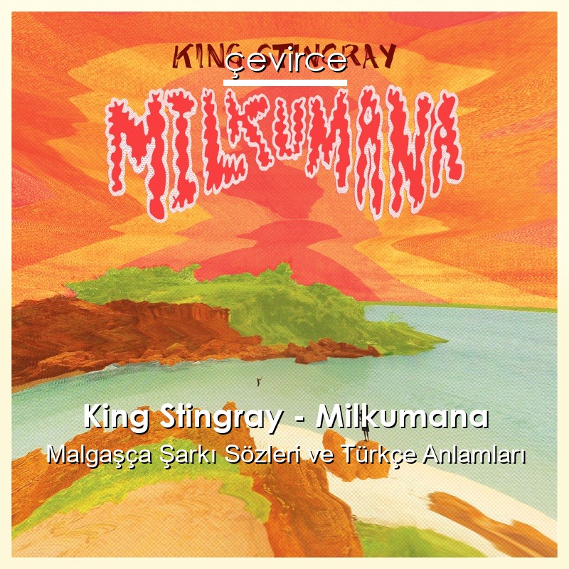 King Stingray – Milkumana Malgaşça Şarkı Sözleri Türkçe Anlamları