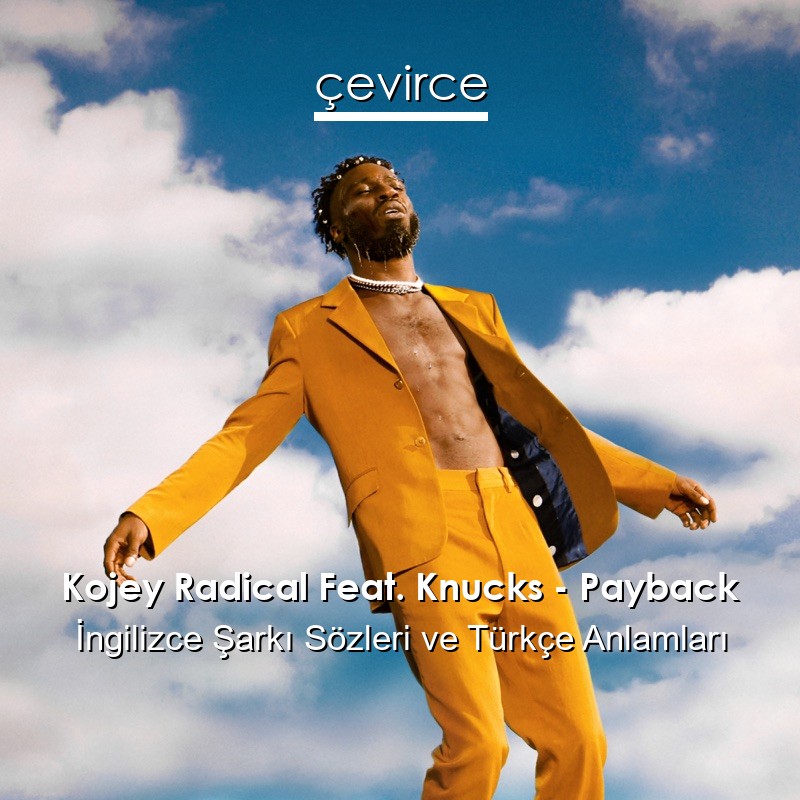 Kojey Radical Feat. Knucks – Payback İngilizce Şarkı Sözleri Türkçe Anlamları
