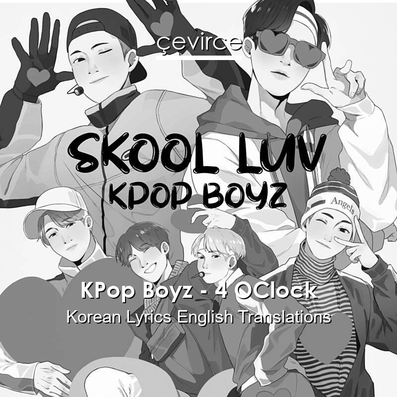 KPop Boyz – 4 OClock Korean Lyrics English Translations