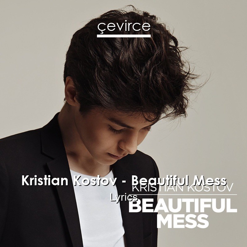 Kristian Kostov – Beautiful Mess Lyrics