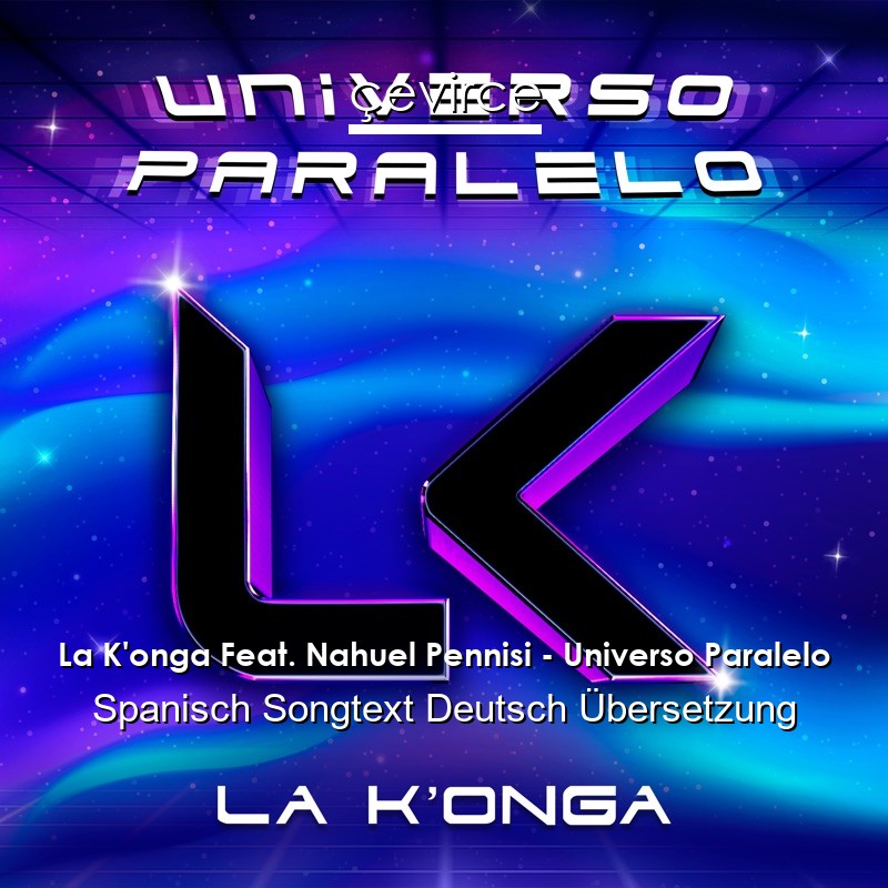 La K’onga Feat. Nahuel Pennisi – Universo Paralelo Spanisch Songtext Deutsch Übersetzung