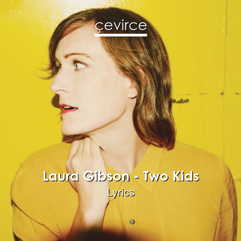 Laura Gibson – Two Kids Lyrics