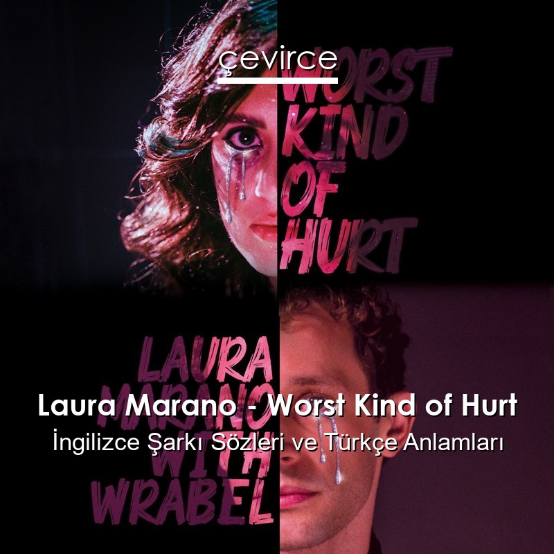 Laura Marano – Worst Kind of Hurt İngilizce Şarkı Sözleri Türkçe Anlamları
