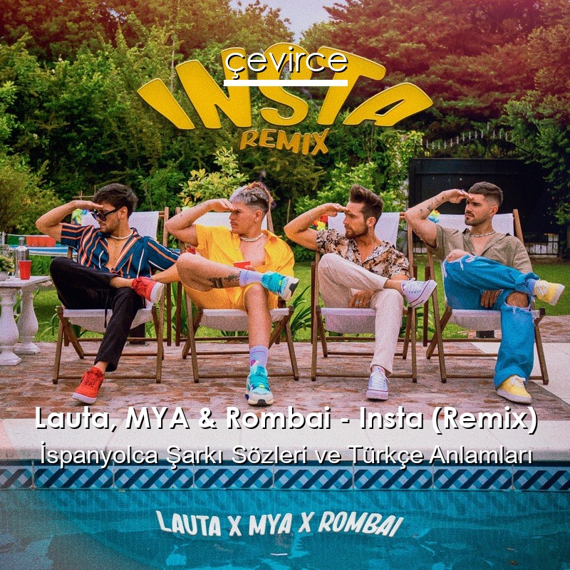 Lauta, MYA & Rombai – Insta (Remix) İspanyolca Şarkı Sözleri Türkçe Anlamları