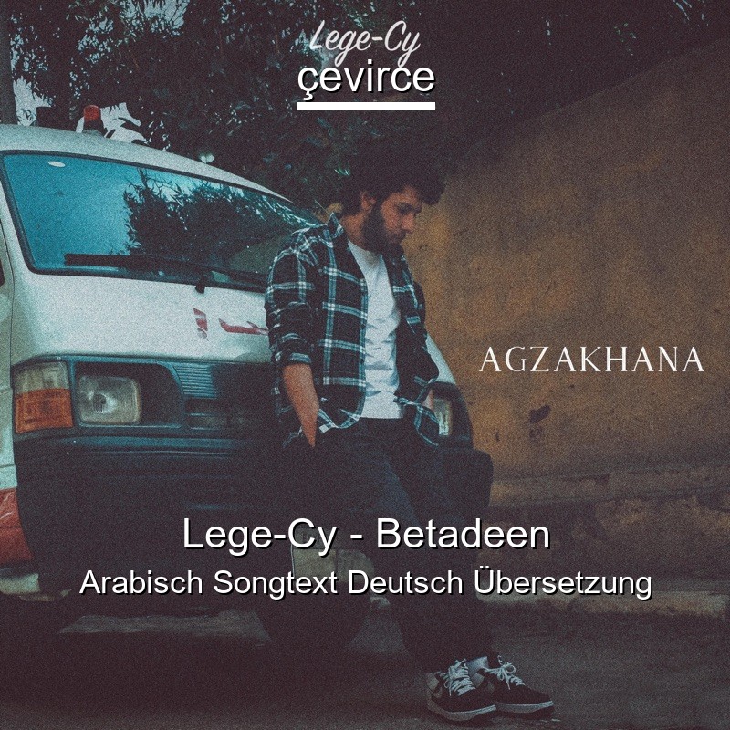 Lege-Cy – Betadeen Arabisch Songtext Deutsch Übersetzung