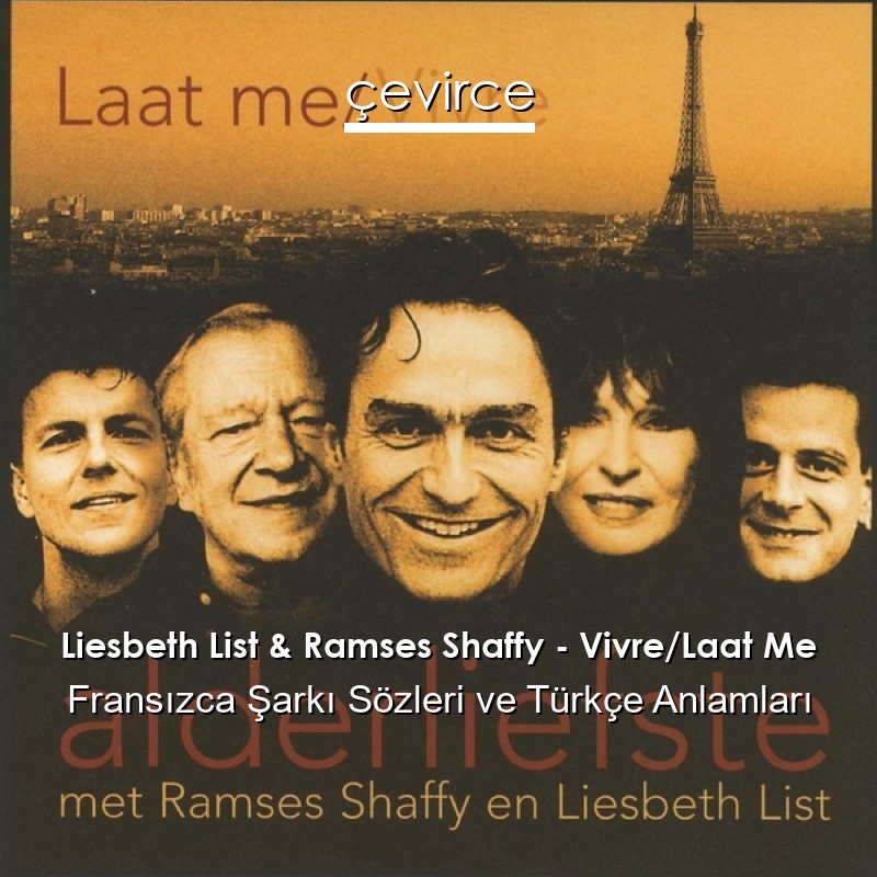 Liesbeth List & Ramses Shaffy – Vivre/Laat Me Fransızca Şarkı Sözleri Türkçe Anlamları