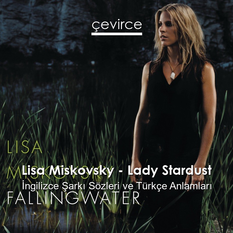 Lisa Miskovsky – Lady Stardust İngilizce Şarkı Sözleri Türkçe Anlamları