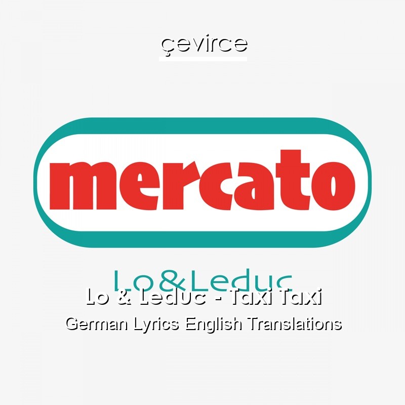 Lo & Leduc – Taxi Taxi German Lyrics English Translations