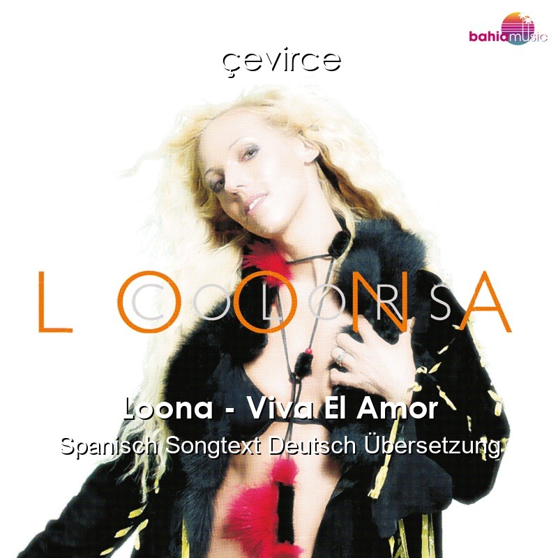 Loona – Viva El Amor Spanisch Songtext Deutsch Übersetzung