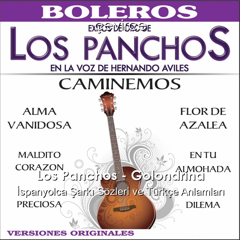 Los Panchos – Golondrina İspanyolca Şarkı Sözleri Türkçe Anlamları