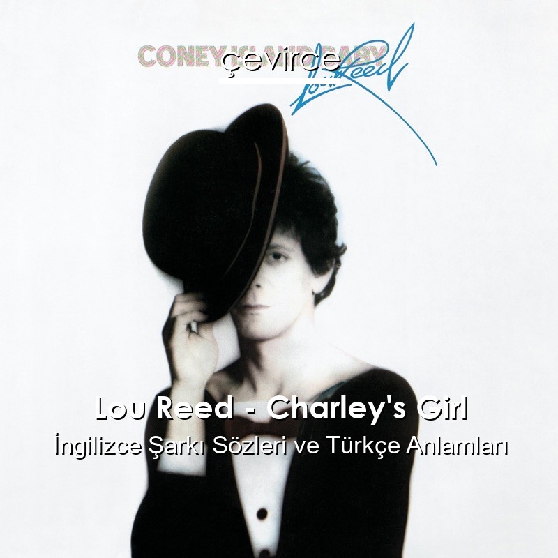 Lou Reed – Charley’s Girl İngilizce Şarkı Sözleri Türkçe Anlamları