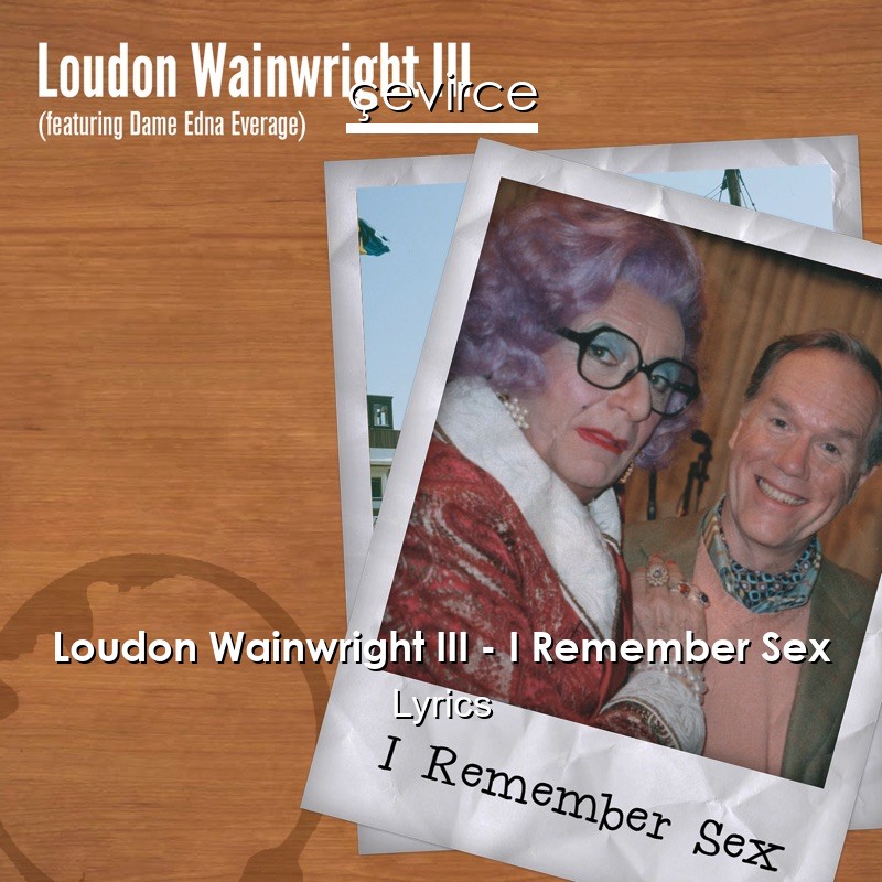 Loudon Wainwright III – I Remember Sex Lyrics