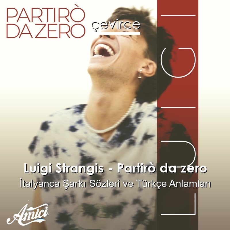 Luigi Strangis – Partirò da zero İtalyanca Şarkı Sözleri Türkçe Anlamları