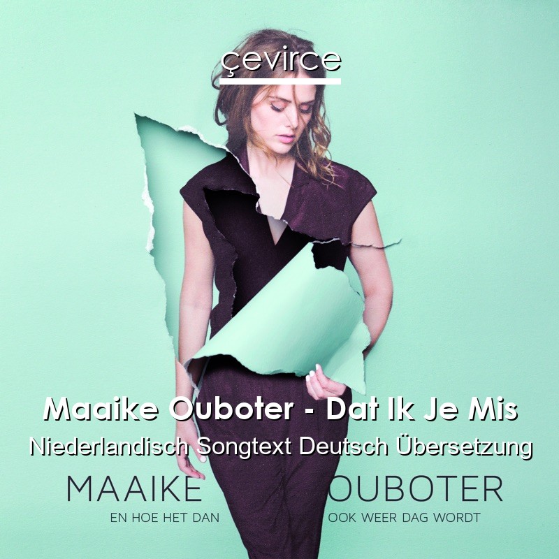 Maaike Ouboter – Dat Ik Je Mis Niederlandisch Songtext Deutsch Übersetzung