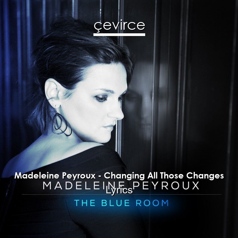 Madeleine Peyroux – Changing All Those Changes Lyrics