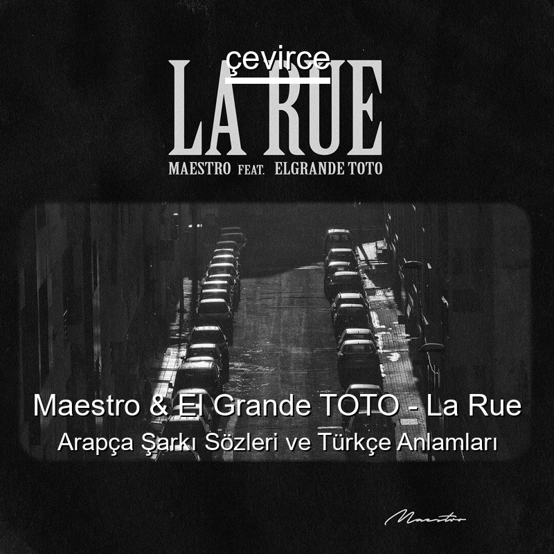 Maestro & El Grande TOTO – La Rue Arapça Şarkı Sözleri Türkçe Anlamları