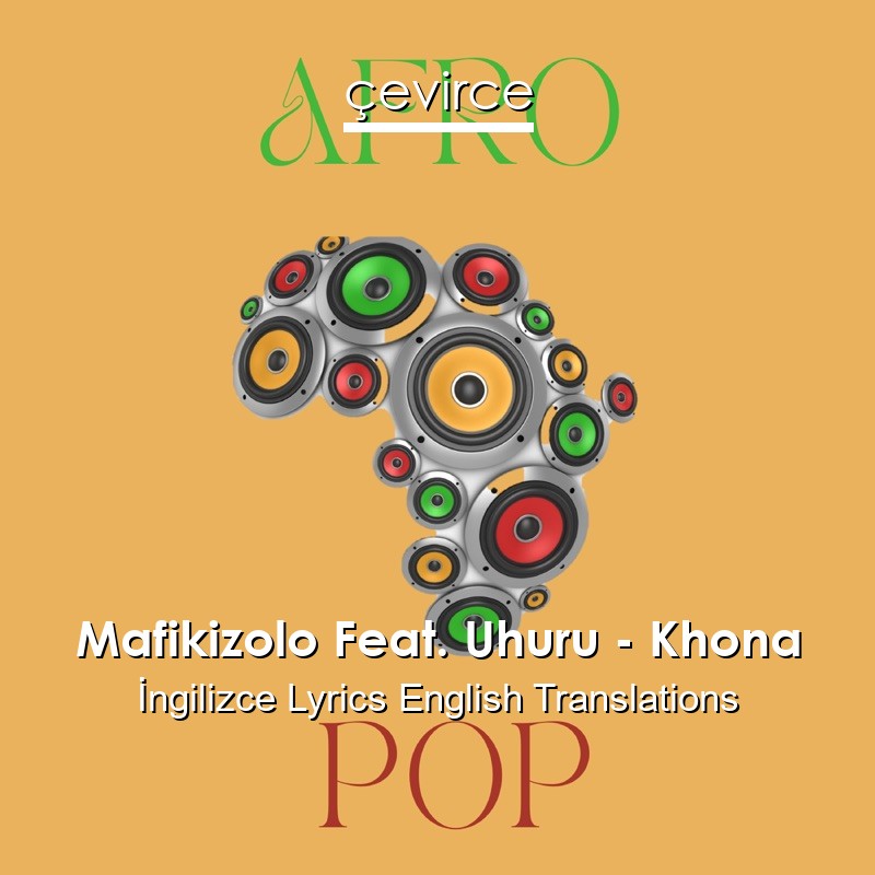 Mafikizolo Feat. Uhuru – Khona  Lyrics English Translations
