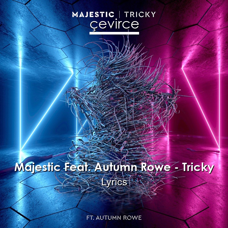 Majestic Feat. Autumn Rowe – Tricky Lyrics