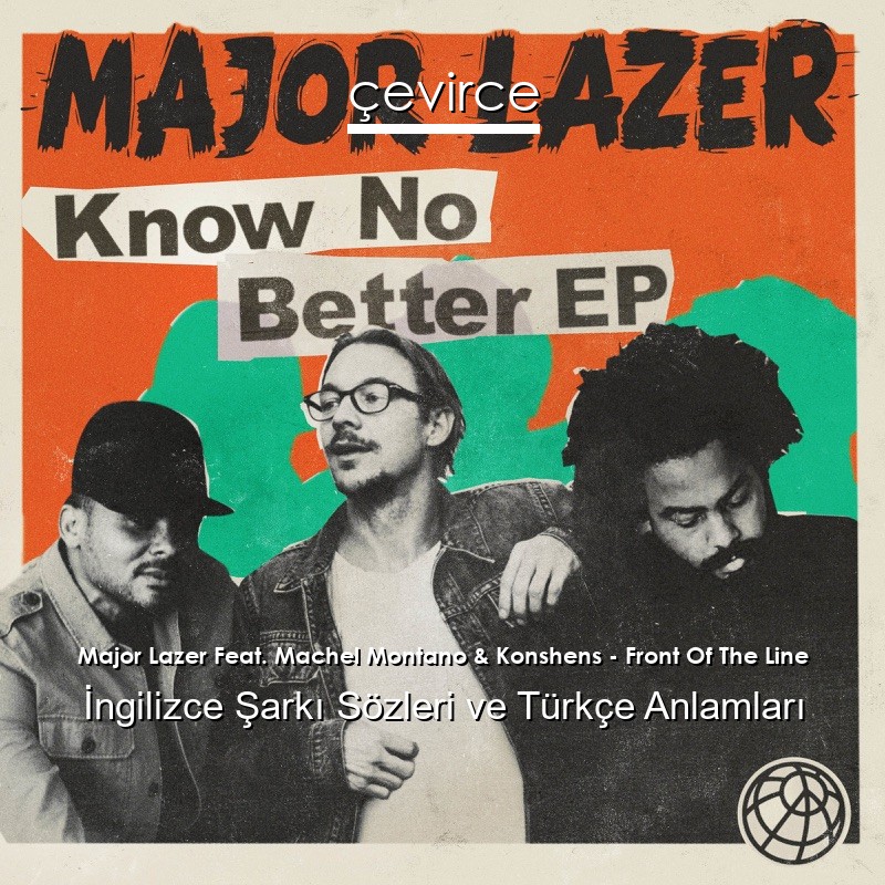Major Lazer Feat. Machel Montano & Konshens – Front Of The Line İngilizce Şarkı Sözleri Türkçe Anlamları