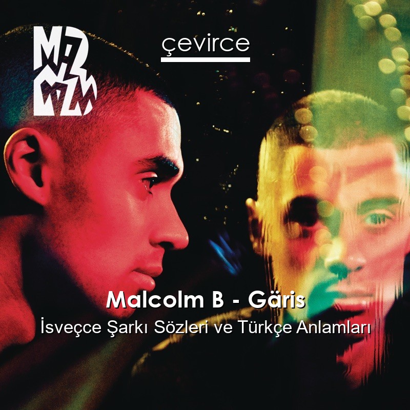 Malcolm B – Gäris İsveçce Şarkı Sözleri Türkçe Anlamları