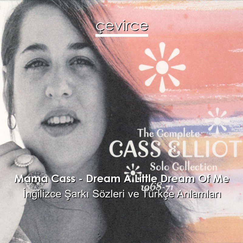 Mama Cass – Dream A Little Dream Of Me İngilizce Şarkı Sözleri Türkçe Anlamları