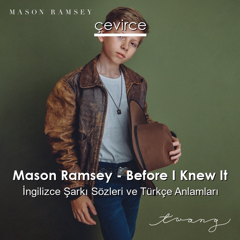 Mason Ramsey – Before I Knew It İngilizce Şarkı Sözleri Türkçe Anlamları