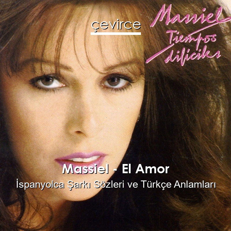 Massiel – El Amor İspanyolca Şarkı Sözleri Türkçe Anlamları