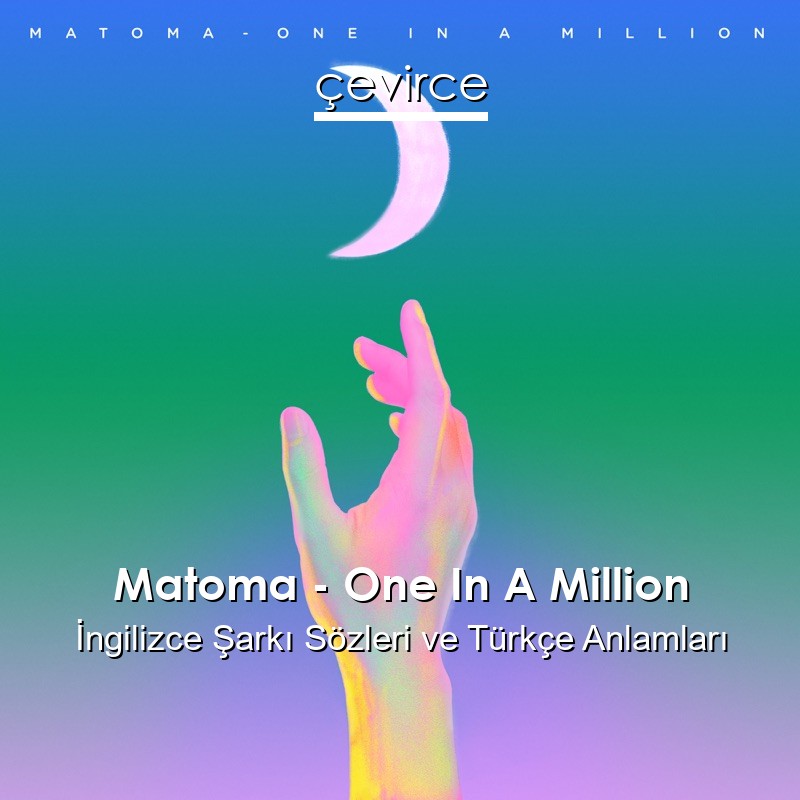Matoma – One In A Million İngilizce Şarkı Sözleri Türkçe Anlamları