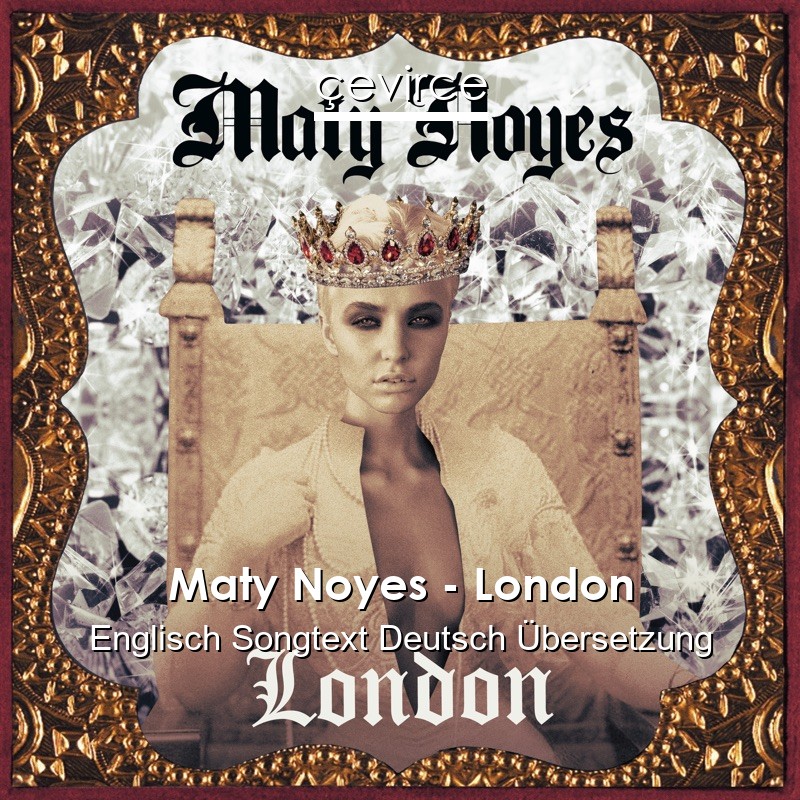 Maty Noyes – London Englisch Songtext Deutsch Übersetzung