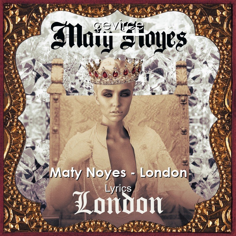 Maty Noyes – London Lyrics