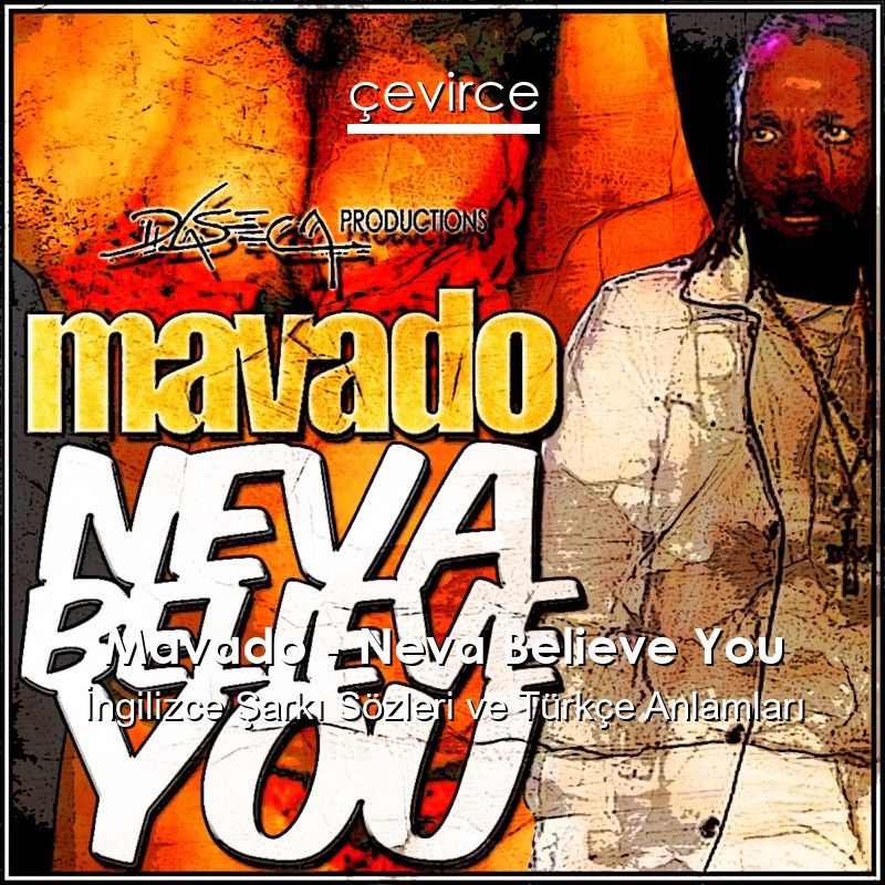 Mavado – Neva Believe You İngilizce Şarkı Sözleri Türkçe Anlamları