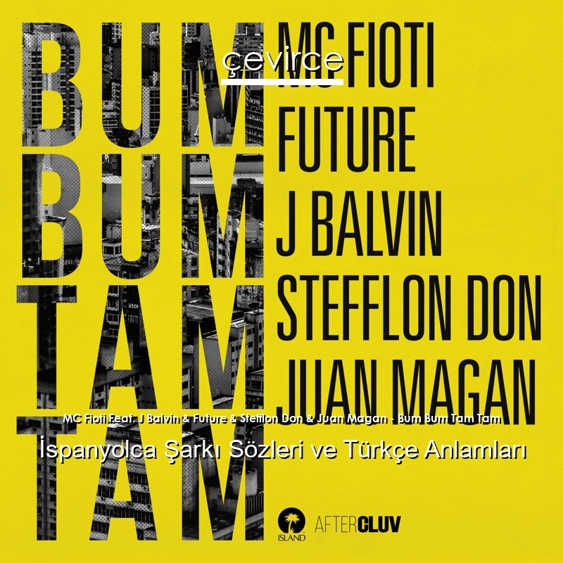 MC Fioti Feat. J Balvin & Future & Stefflon Don & Juan Magan – Bum Bum Tam Tam İspanyolca Şarkı Sözleri Türkçe Anlamları