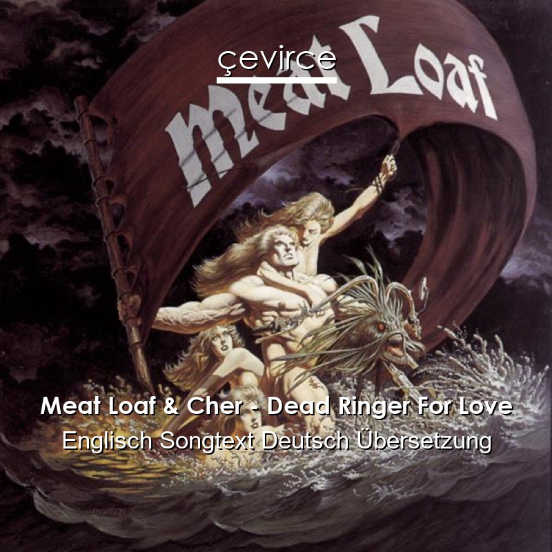 Meat Loaf & Cher – Dead Ringer For Love Englisch Songtext Deutsch Übersetzung