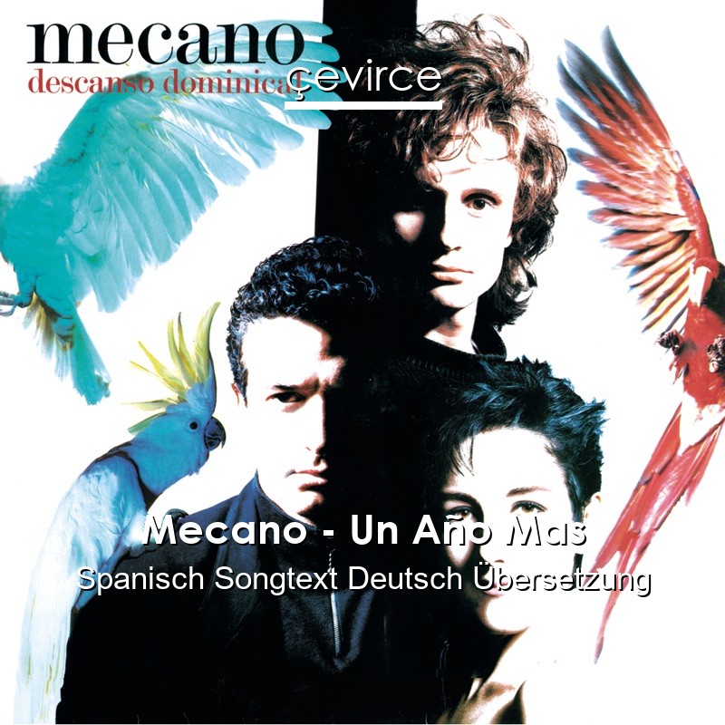 Mecano – Un Año Mas Spanisch Songtext Deutsch Übersetzung