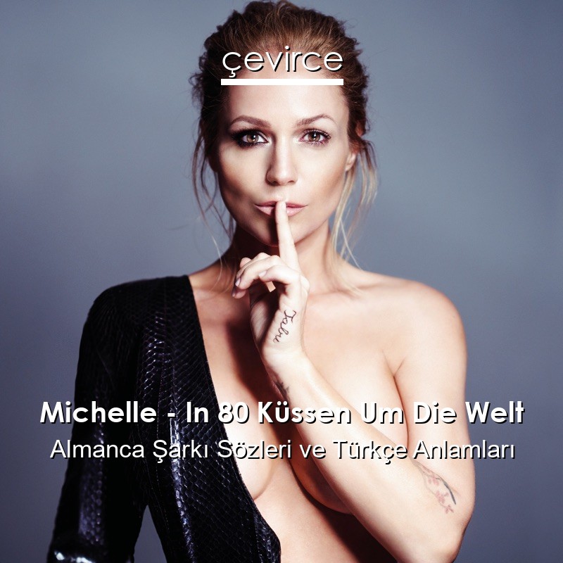 Michelle – In 80 Küssen Um Die Welt Almanca Şarkı Sözleri Türkçe Anlamları