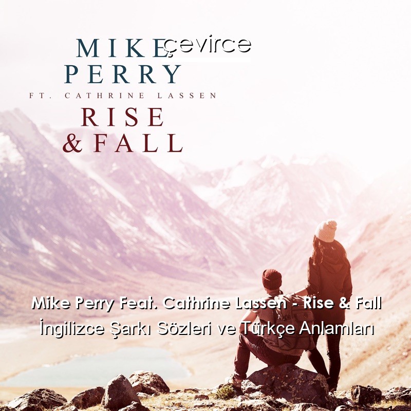 Mike Perry Feat. Cathrine Lassen – Rise & Fall İngilizce Şarkı Sözleri Türkçe Anlamları